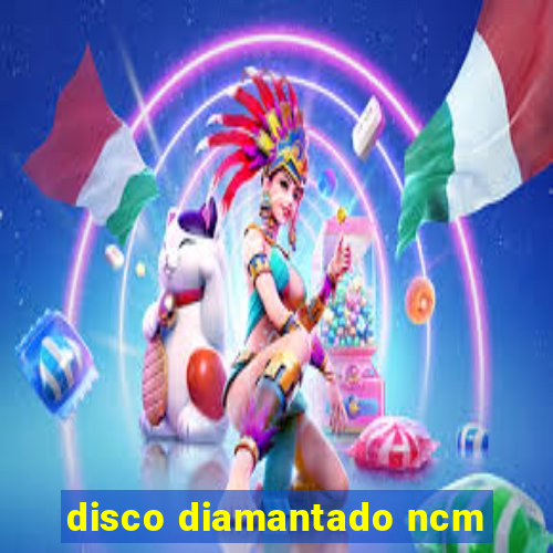 disco diamantado ncm