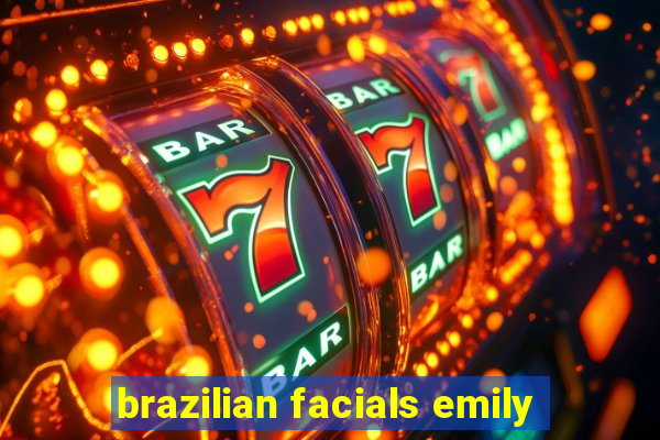 brazilian facials emily