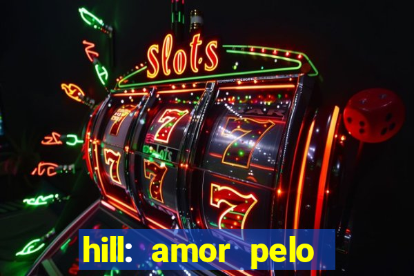 hill: amor pelo jogo online