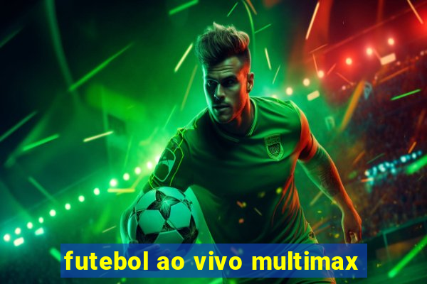 futebol ao vivo multimax