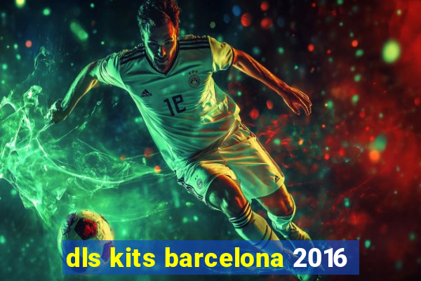 dls kits barcelona 2016