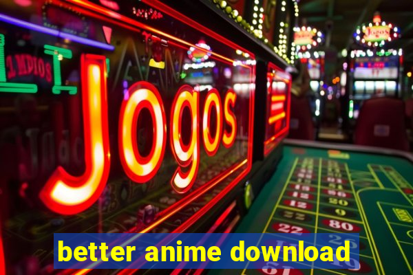 better anime download