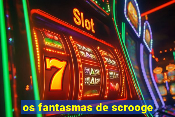 os fantasmas de scrooge