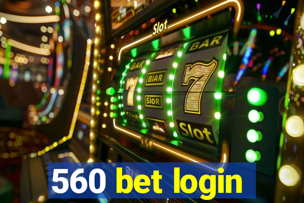 560 bet login