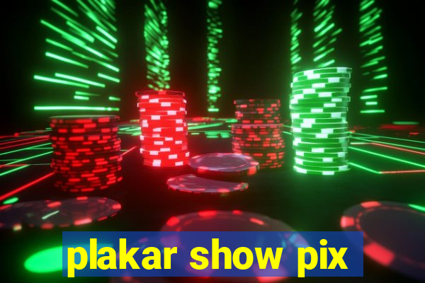 plakar show pix