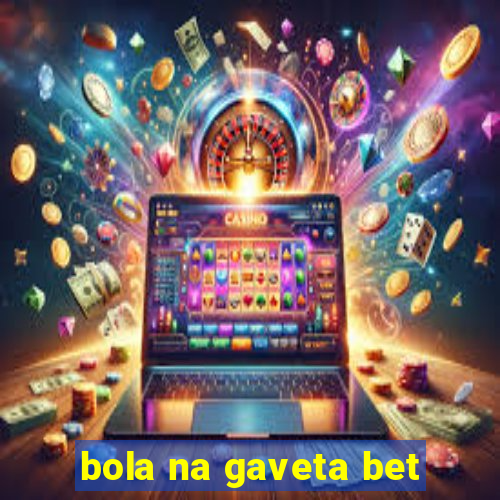 bola na gaveta bet