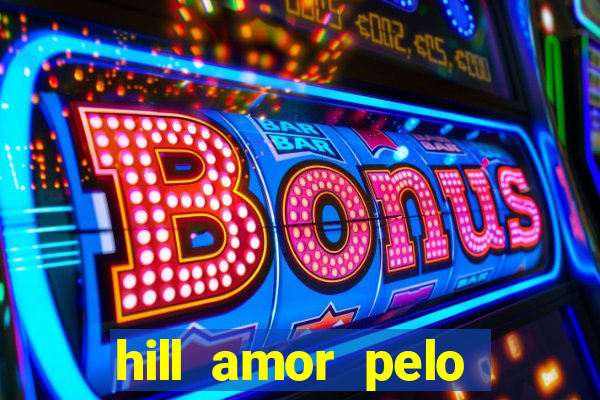 hill amor pelo jogo online