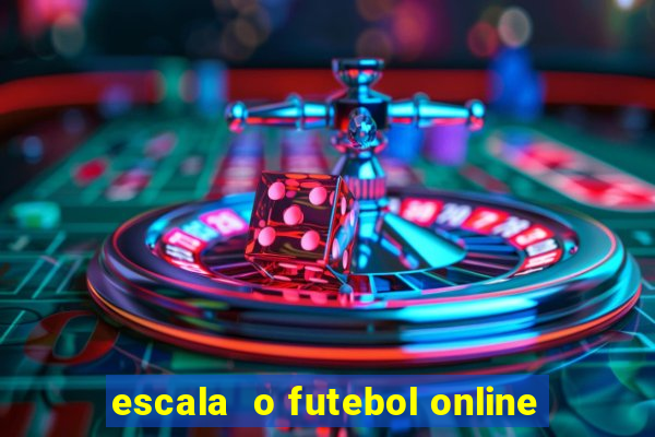 escala  o futebol online