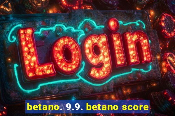 betano. 9.9. betano score