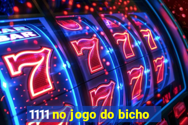 1111 no jogo do bicho