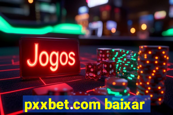 pxxbet.com baixar