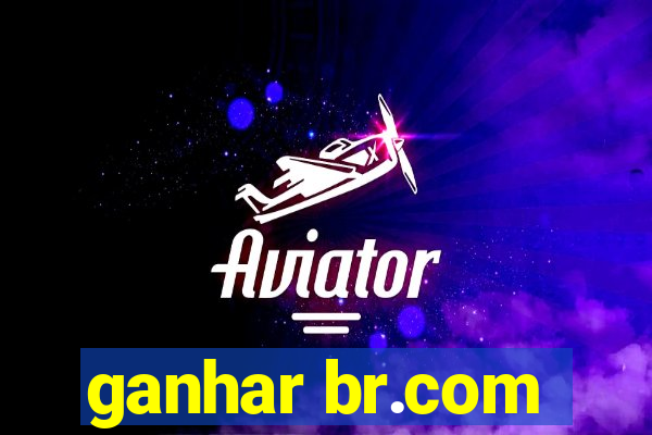 ganhar br.com