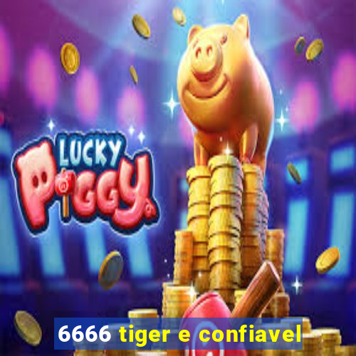 6666 tiger e confiavel