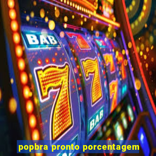 popbra pronto porcentagem