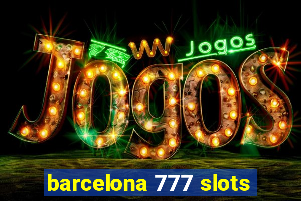 barcelona 777 slots