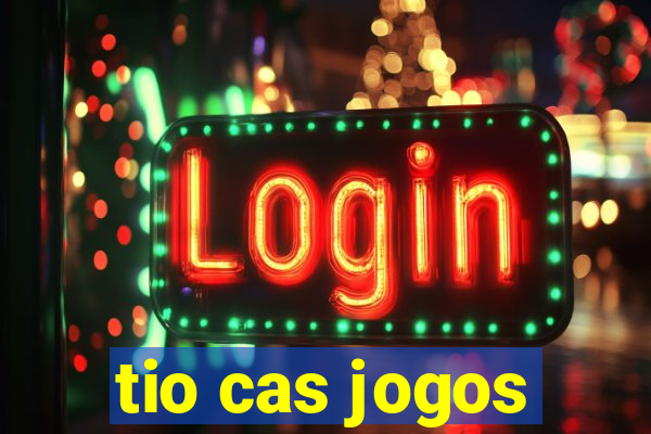 tio cas jogos