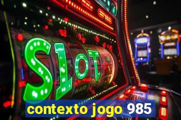 contexto jogo 985