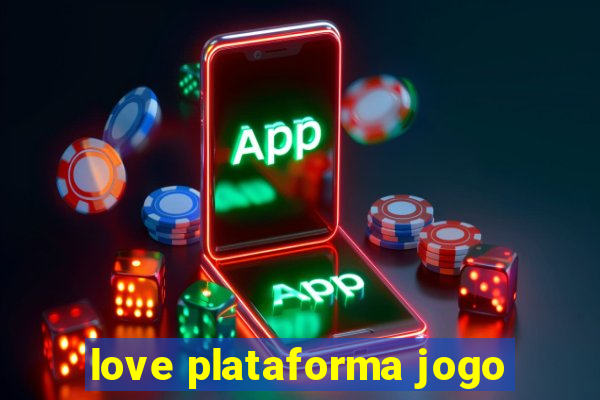 love plataforma jogo