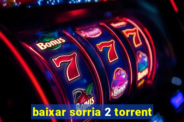 baixar sorria 2 torrent