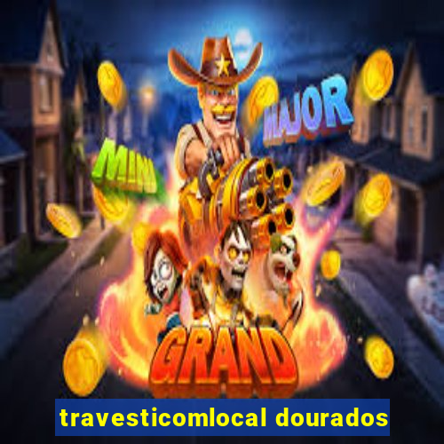 travesticomlocal dourados