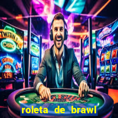 roleta de brawl stars 2024