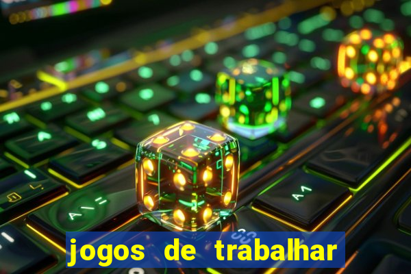 jogos de trabalhar para ganhar dinheiro