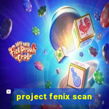 project fenix scan