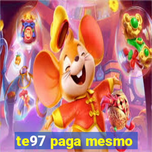 te97 paga mesmo