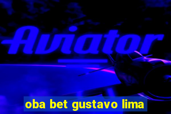 oba bet gustavo lima