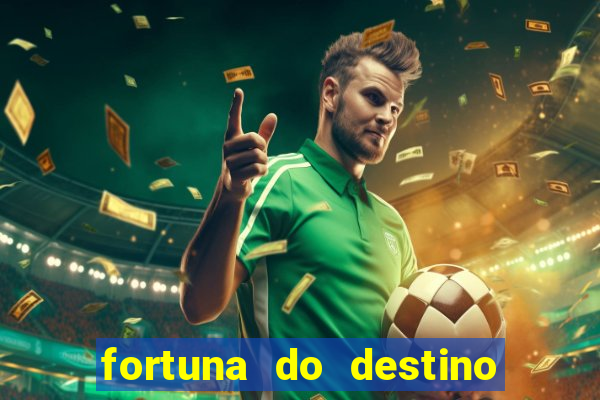 fortuna do destino fortuna do dentinho