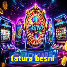 fatura besni