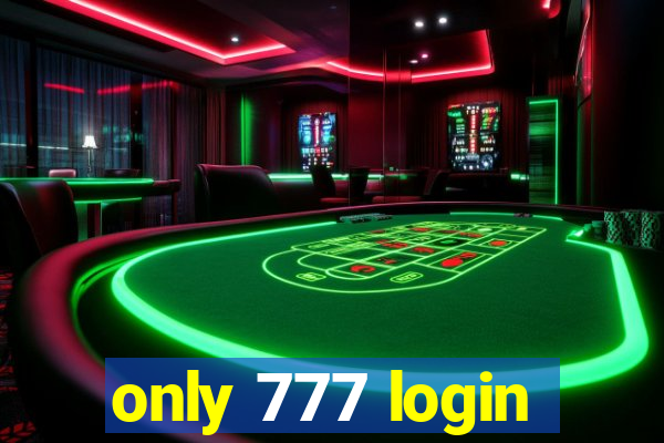 only 777 login