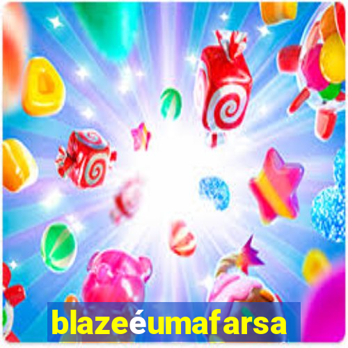 blazeéumafarsa