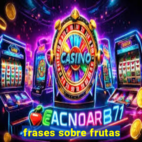 frases sobre frutas