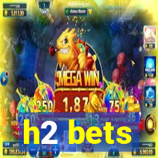 h2 bets