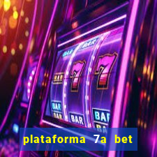 plataforma 7a bet é confiável