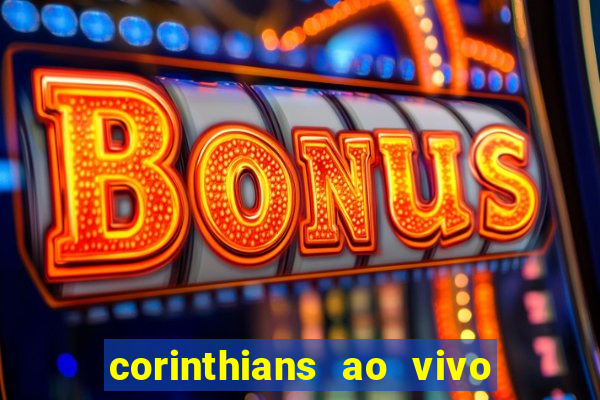 corinthians ao vivo futebol play