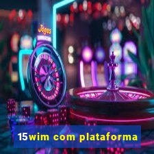 15wim com plataforma