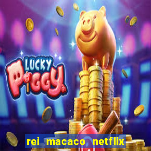 rei macaco netflix 3 temporada