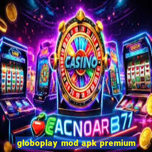 globoplay mod apk premium