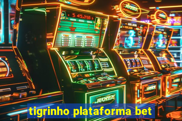 tigrinho plataforma bet