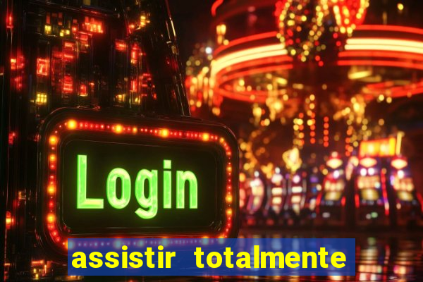 assistir totalmente demais online