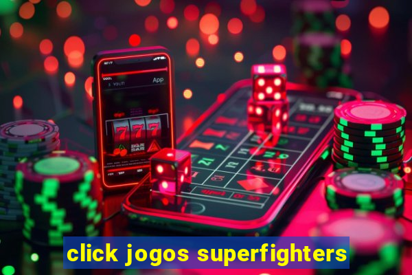 click jogos superfighters