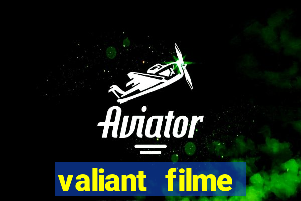 valiant filme completo dublado