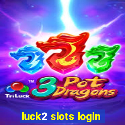 luck2 slots login