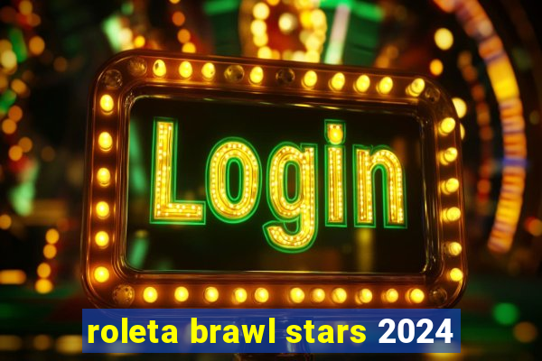 roleta brawl stars 2024