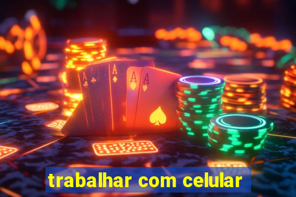 trabalhar com celular