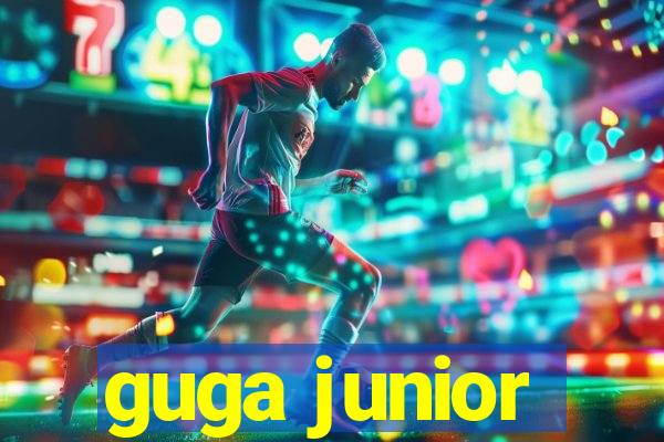 guga junior