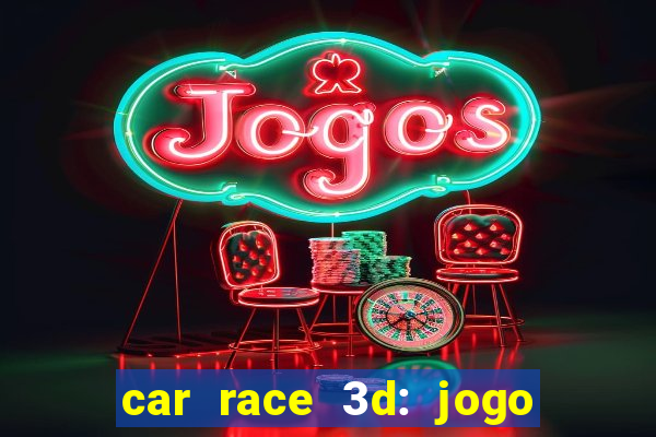 car race 3d: jogo de carros