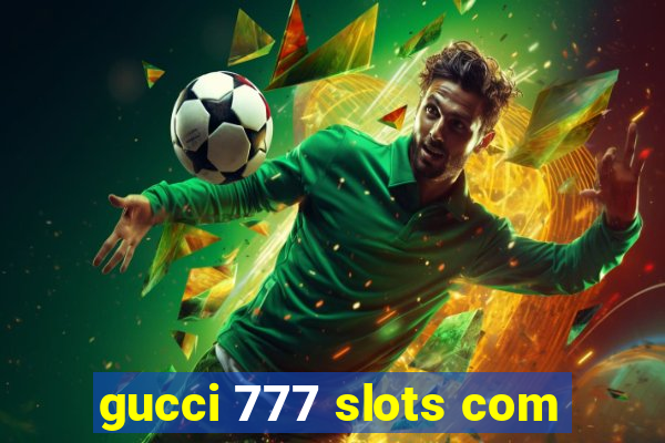 gucci 777 slots com